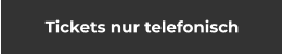 Tickets nur telefonisch