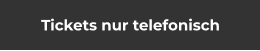 Tickets nur telefonisch